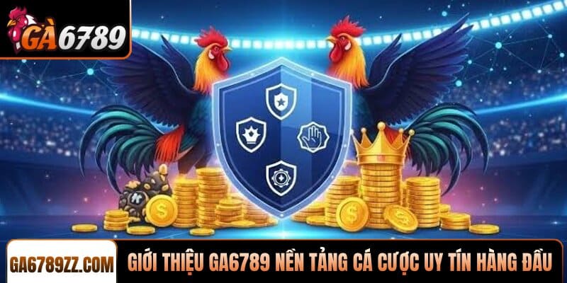 Giới thiệu GA6789 nền tảng cá cược uy tín hàng đầu