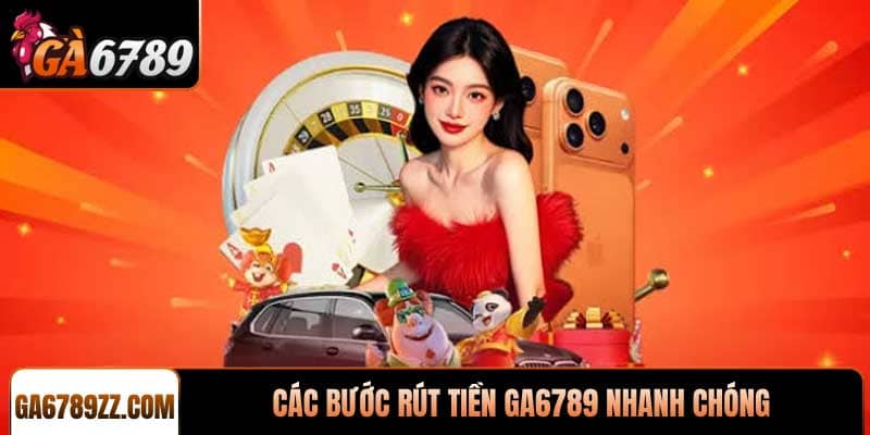 Các bước rút tiền Ga6789 nhanh chóng